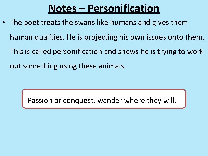 Notes – Personification • The poet treats the swans like humans and gives them