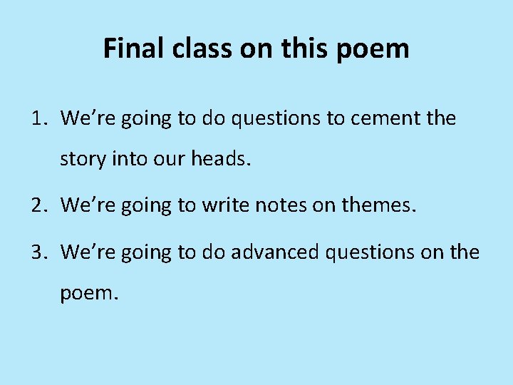 Final class on this poem 1. We’re going to do questions to cement the