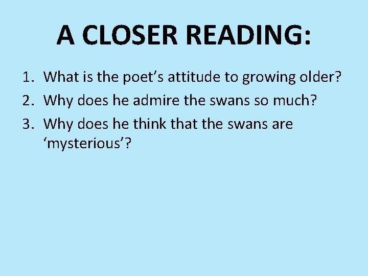 A CLOSER READING: 1. What is the poet’s attitude to growing older? 2. Why