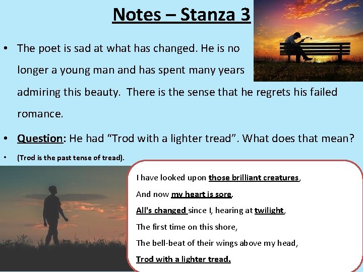 Notes – Stanza 3 • The poet is sad at what has changed. He