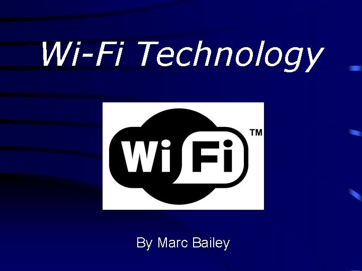 Wi-Fi Technology By Marc Bailey 