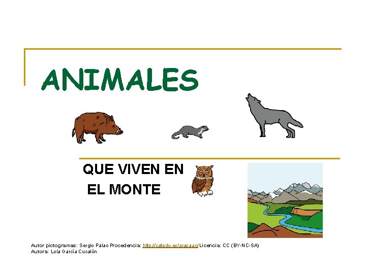 ANIMALES QUE VIVEN EN EL MONTE Autor pictogramas: Sergio Palao Procedencia: http: //catedu. es/arasaac/