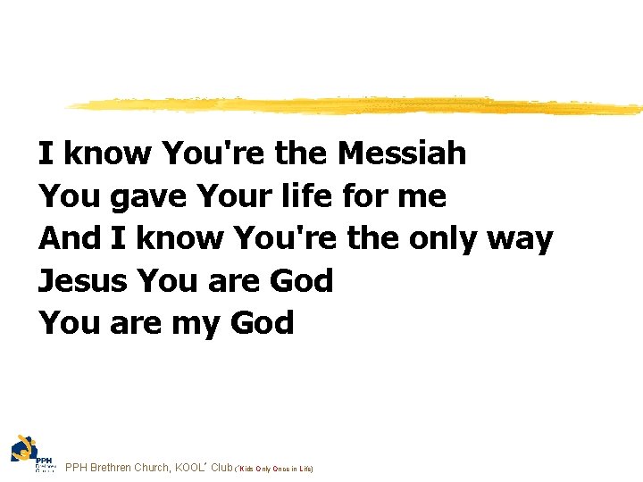 I know You're the Messiah You gave Your life for me And I know