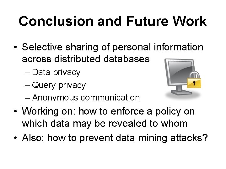 Conclusion and Future Work • Selective sharing of personal information across distributed databases –