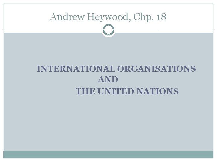 Andrew Heywood, Chp. 18 INTERNATIONAL ORGANISATIONS AND THE UNITED NATIONS 