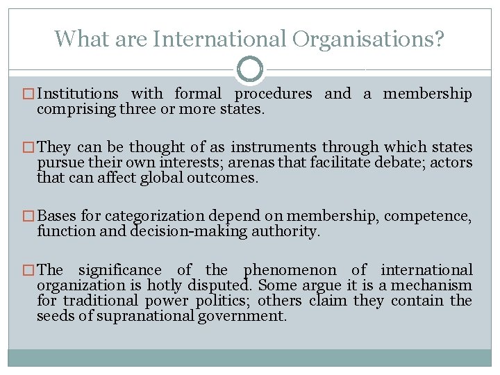 What are International Organisations? � Institutions with formal procedures and a membership comprising three