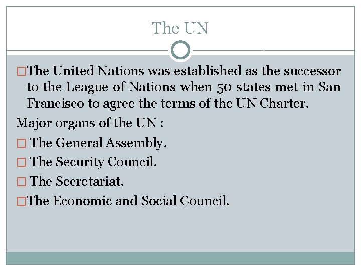 The UN �The United Nations was established as the successor to the League of