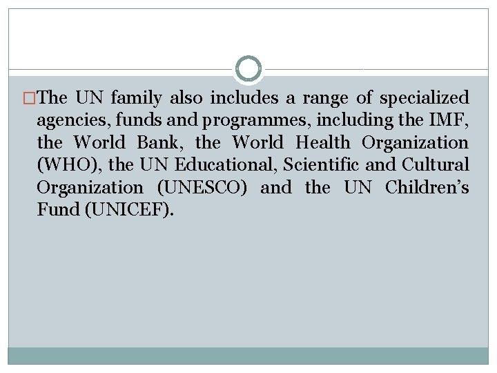 �The UN family also includes a range of specialized agencies, funds and programmes, including