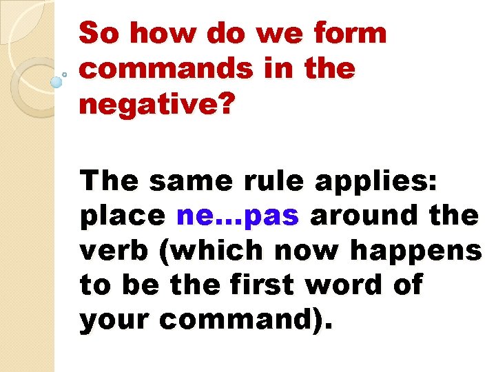 So how do we form commands in the negative? The same rule applies: place So how do we form commands in the negative? The same rule applies: place