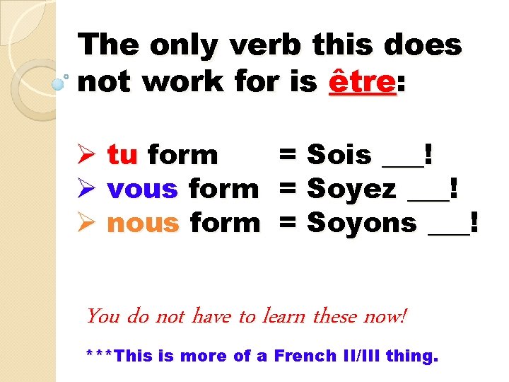The only verb this does not work for is être: Ø tu form Ø The only verb this does not work for is être: Ø tu form Ø