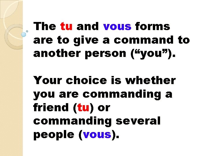 The tu and vous forms are to give a command to another person (“you”). The tu and vous forms are to give a command to another person (“you”).