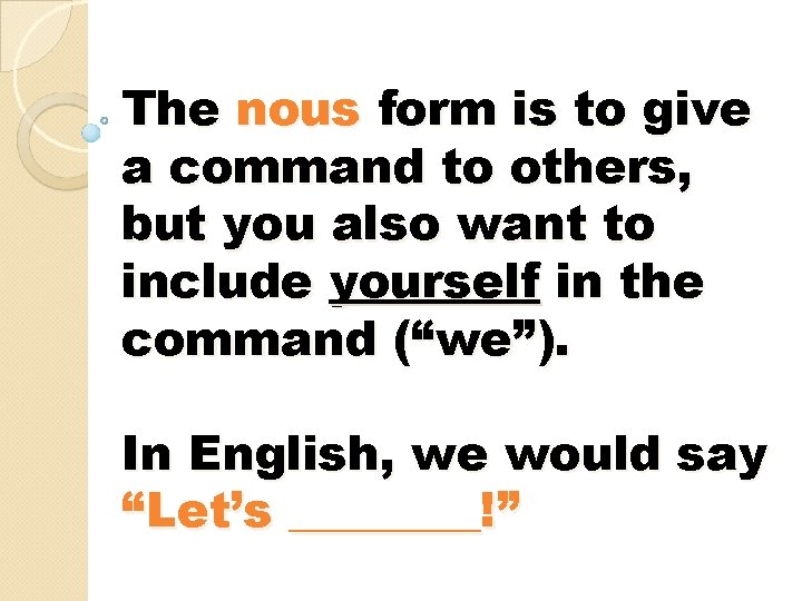 The nous form is to give a command to others, but you also want The nous form is to give a command to others, but you also want