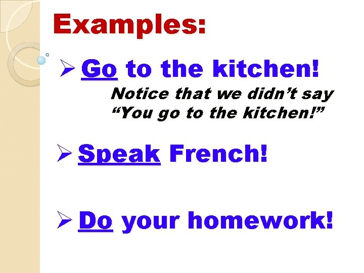 Examples: Ø Go to the kitchen! Notice that we didn’t say “You go to Examples: Ø Go to the kitchen! Notice that we didn’t say “You go to