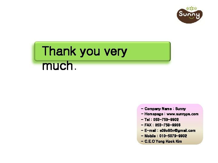 Thank you very much. - Company Name : Sunny - Homepage : www. sunnyya.