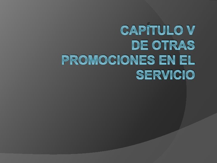 CAPÍTULO V DE OTRAS PROMOCIONES EN EL SERVICIO 