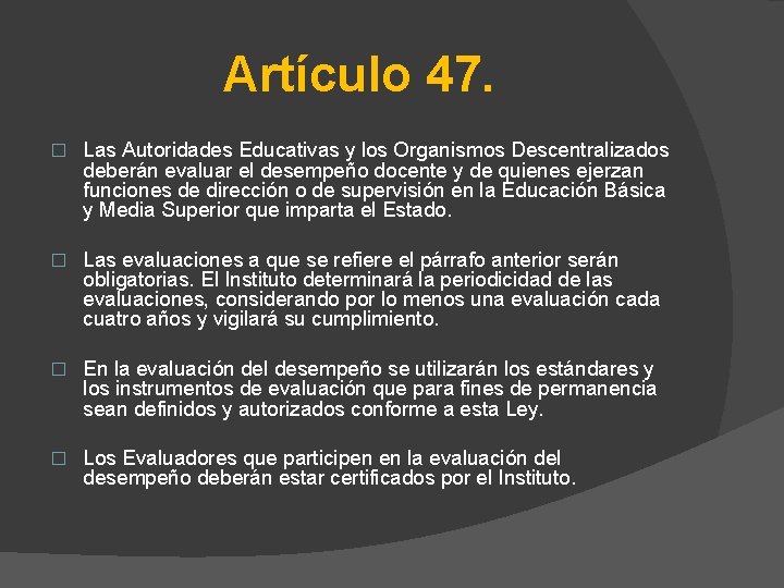 Artículo 47. � Las Autoridades Educativas y los Organismos Descentralizados deberán evaluar el desempeño