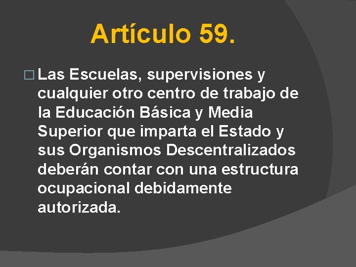 Artículo 59. � Las Escuelas, supervisiones y cualquier otro centro de trabajo de la