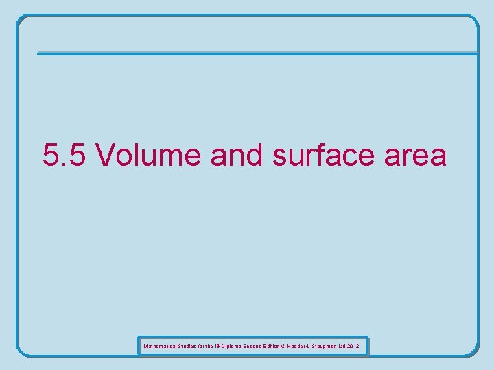 5. 5 Volume and surface area Mathematical Studies for the IB Diploma Second Edition