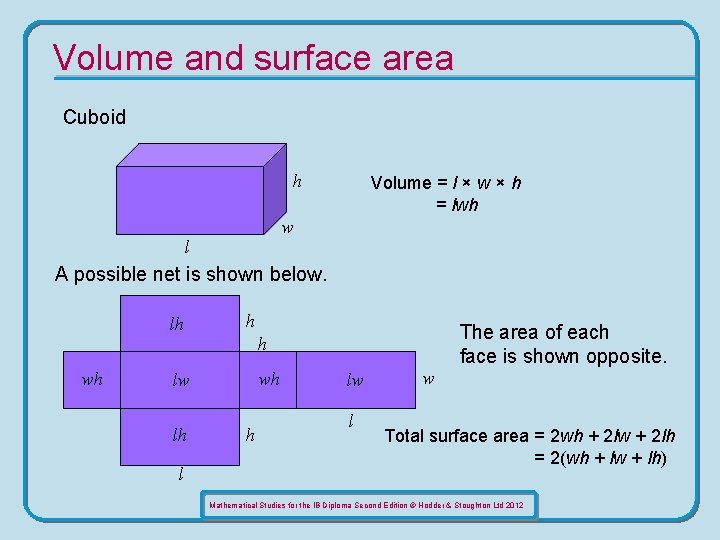 Volume and surface area Cuboid h Volume = l × w × h =