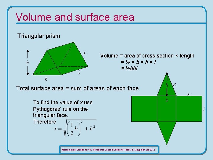 Volume and surface area Triangular prism x h l Volume = area of cross-section