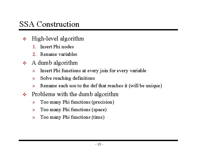 SSA Construction v High-level algorithm 1. Insert Phi nodes 2. Rename variables v A