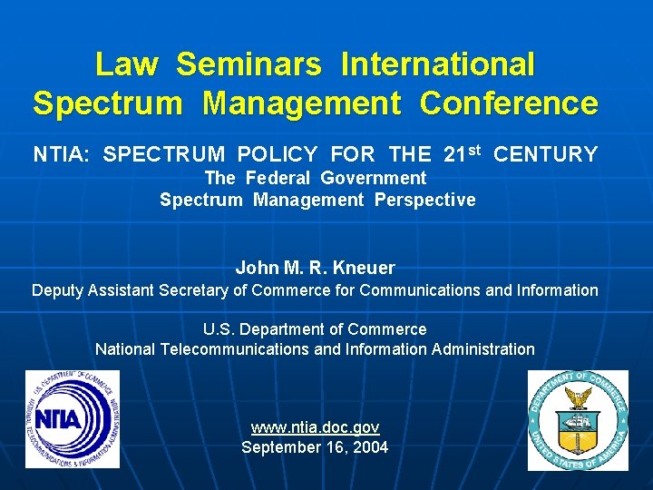 Law Seminars International Spectrum Management Conference NTIA: SPECTRUM POLICY FOR THE 21 st CENTURY
