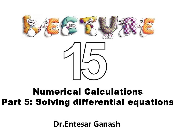 Numerical Calculations Part 5: Solving differential equations Dr. Entesar Ganash 