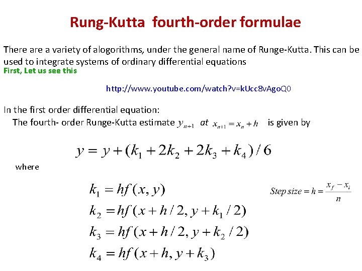 Rung-Kutta fourth-order formulae There a variety of alogorithms, under the general name of Runge-Kutta.