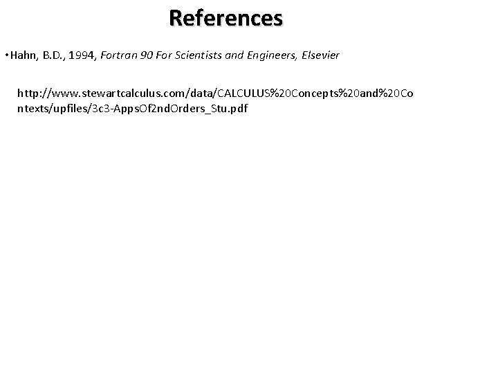 References • Hahn, B. D. , 1994, Fortran 90 For Scientists and Engineers, Elsevier