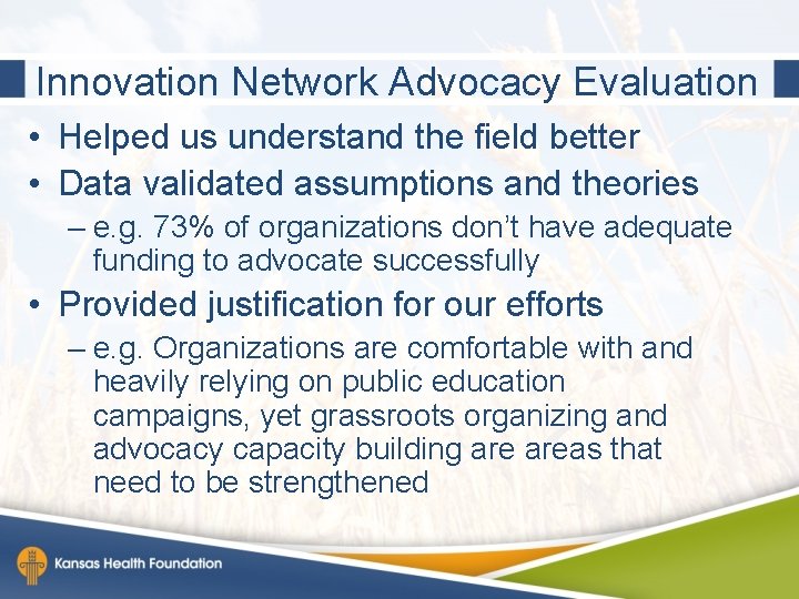 Innovation Network Advocacy Evaluation • Helped us understand the field better • Data validated