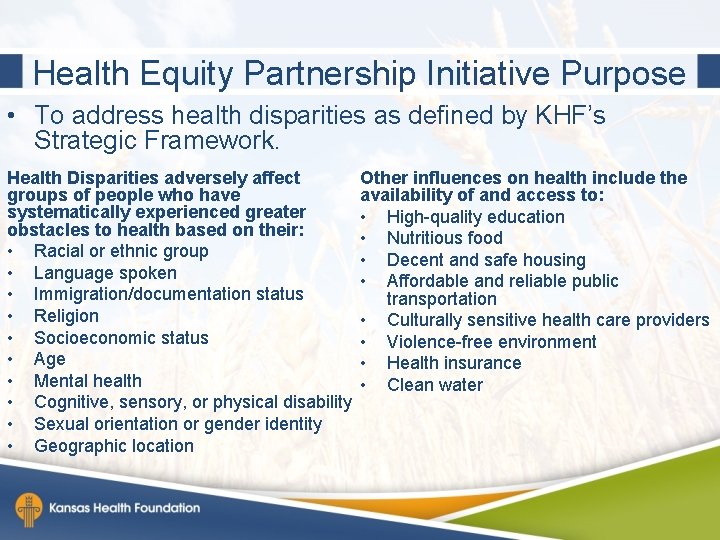 Health Equity Partnership Initiative Purpose • To address health disparities as defined by KHF’s