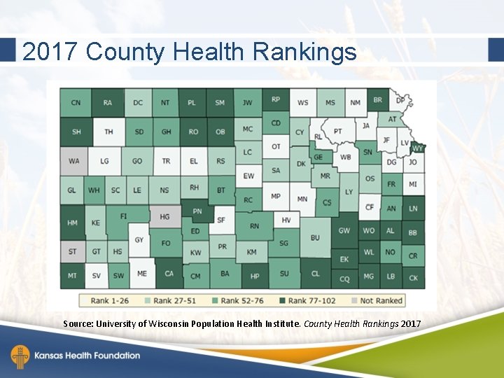 2017 County Health Rankings Source: University of Wisconsin Population Health Institute. County Health Rankings