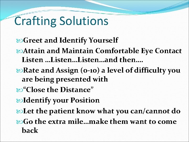 Crafting Solutions Greet and Identify Yourself Attain and Maintain Comfortable Eye Contact Listen …Listen…and