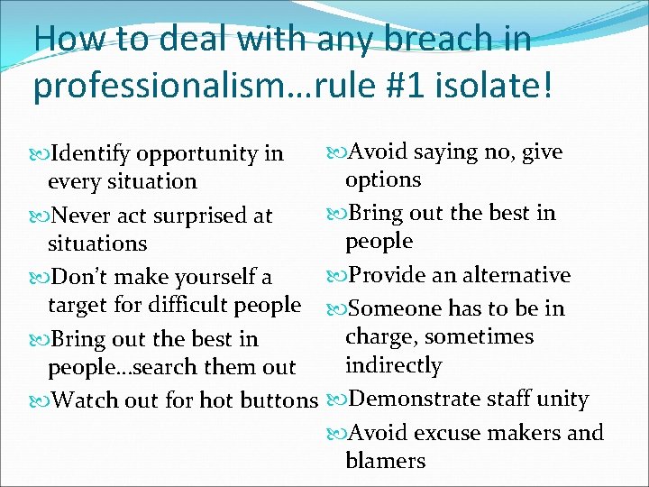 How to deal with any breach in professionalism…rule #1 isolate! Identify opportunity in every