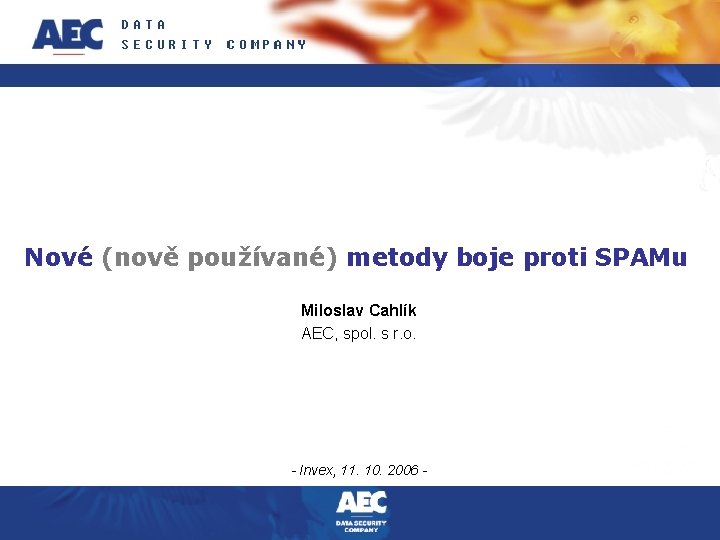 Nové (nově používané) metody boje proti SPAMu Miloslav Cahlík AEC, spol. s r. o.