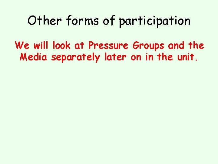 Other forms of participation We will look at Pressure Groups and the Media separately