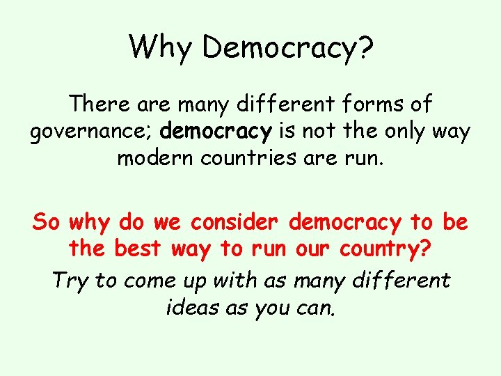Why Democracy? There are many different forms of governance; democracy is not the only