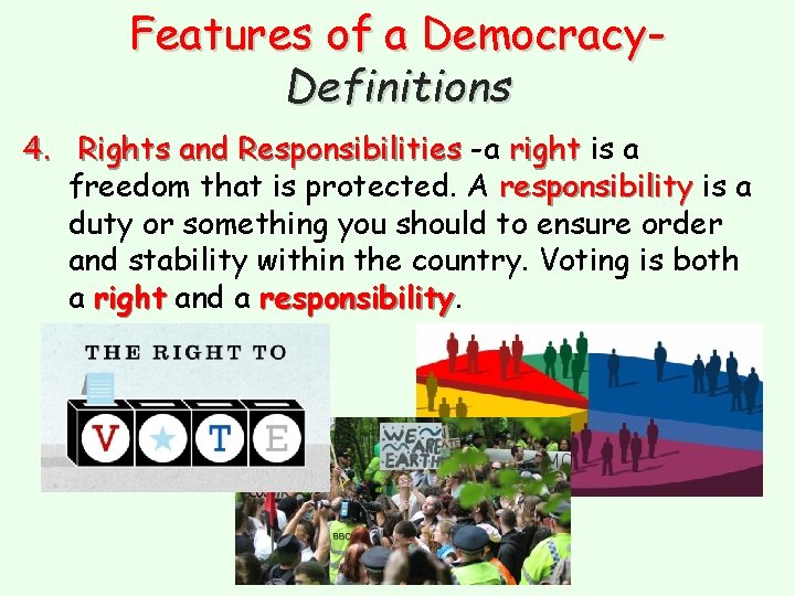 Features of a Democracy. Definitions 4. Rights and Responsibilities -a right is right a