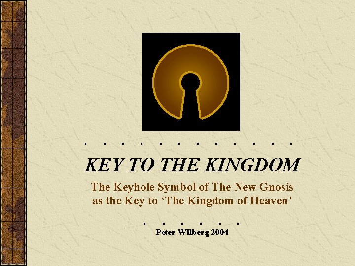 KEY TO THE KINGDOM The Keyhole Symbol of The New Gnosis as the Key