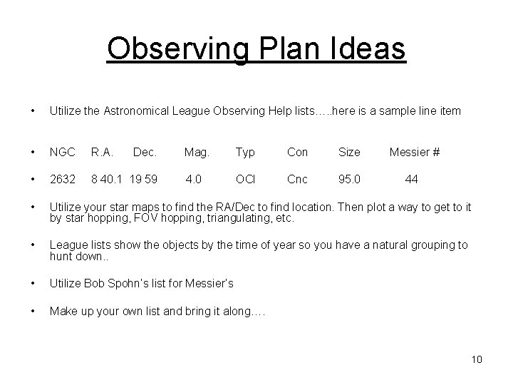Observing Plan Ideas • Utilize the Astronomical League Observing Help lists…. . here is Observing Plan Ideas • Utilize the Astronomical League Observing Help lists…. . here is
