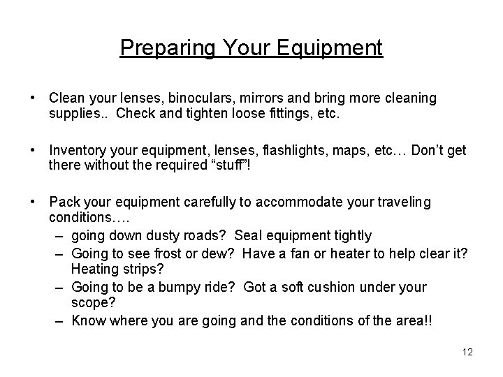Preparing Your Equipment • Clean your lenses, binoculars, mirrors and bring more cleaning supplies. Preparing Your Equipment • Clean your lenses, binoculars, mirrors and bring more cleaning supplies.