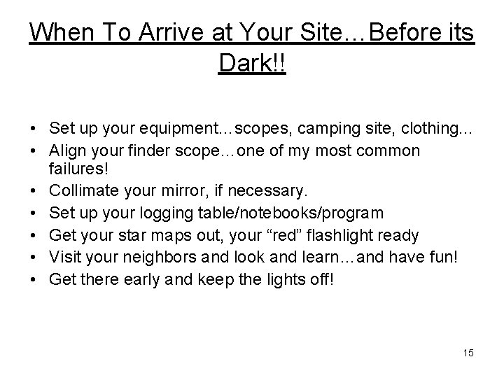 When To Arrive at Your Site…Before its Dark!! • Set up your equipment…scopes, camping When To Arrive at Your Site…Before its Dark!! • Set up your equipment…scopes, camping