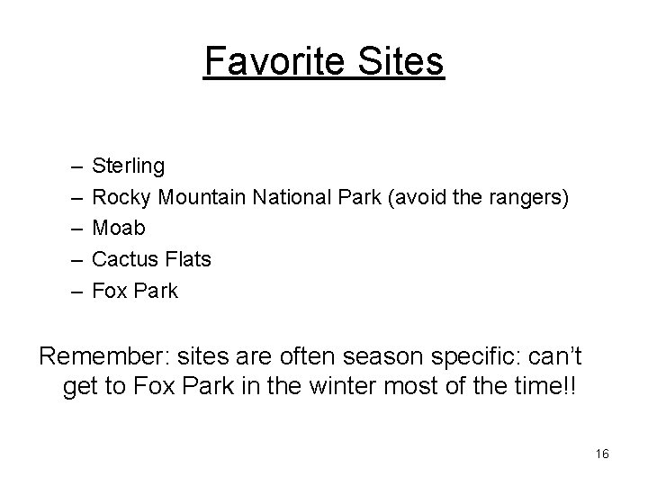 Favorite Sites – – – Sterling Rocky Mountain National Park (avoid the rangers) Moab Favorite Sites – – – Sterling Rocky Mountain National Park (avoid the rangers) Moab
