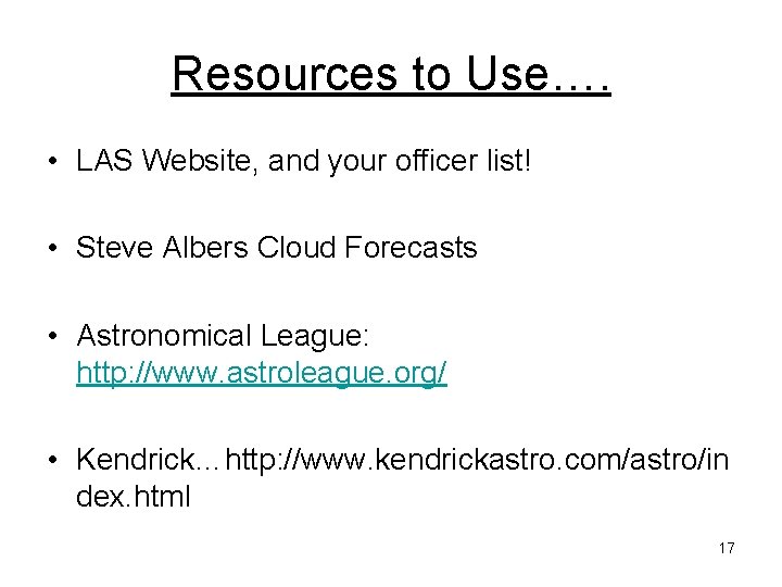 Resources to Use…. • LAS Website, and your officer list! • Steve Albers Cloud Resources to Use…. • LAS Website, and your officer list! • Steve Albers Cloud