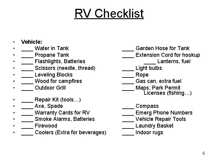 RV Checklist • • Vehicle: ____ Water in Tank ____ Propane Tank ____ Flashlights, RV Checklist • • Vehicle: ____ Water in Tank ____ Propane Tank ____ Flashlights,