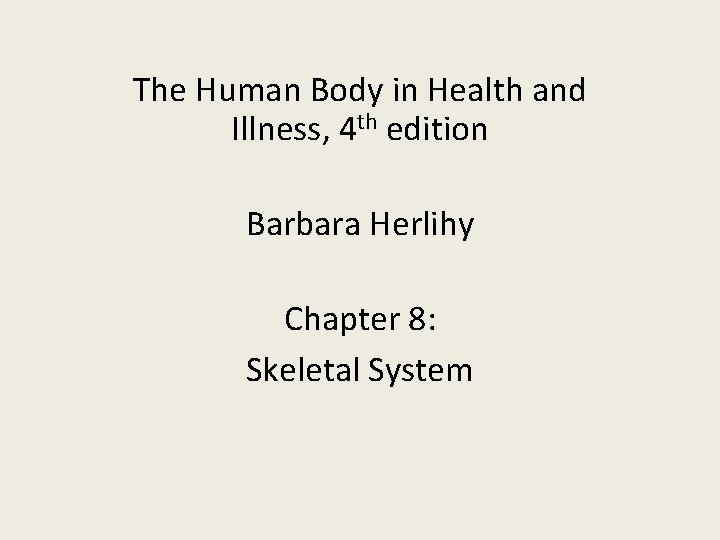 The Human Body in Health and Illness, 4 th edition Barbara Herlihy Chapter 8:
