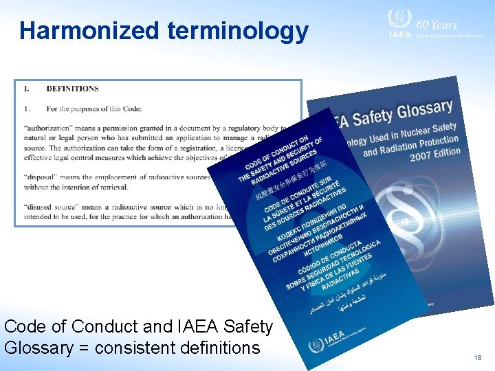 Harmonized terminology Code of Conduct and IAEA Safety Glossary = consistent definitions 18 