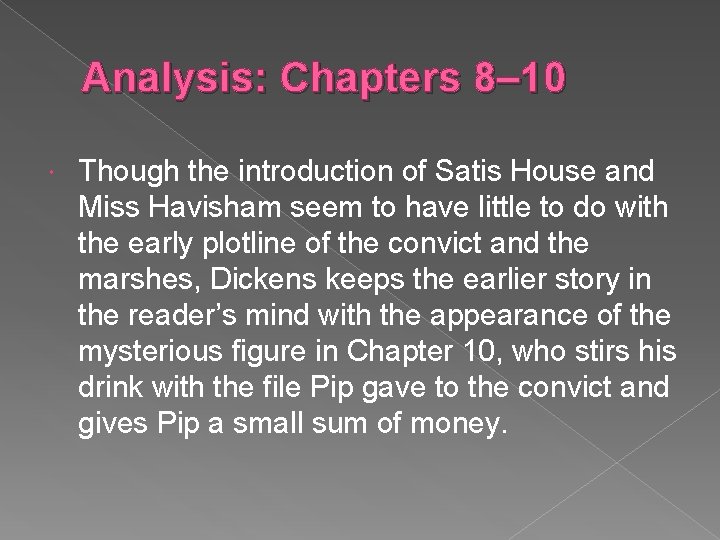 Analysis: Chapters 8– 10 Though the introduction of Satis House and Miss Havisham seem