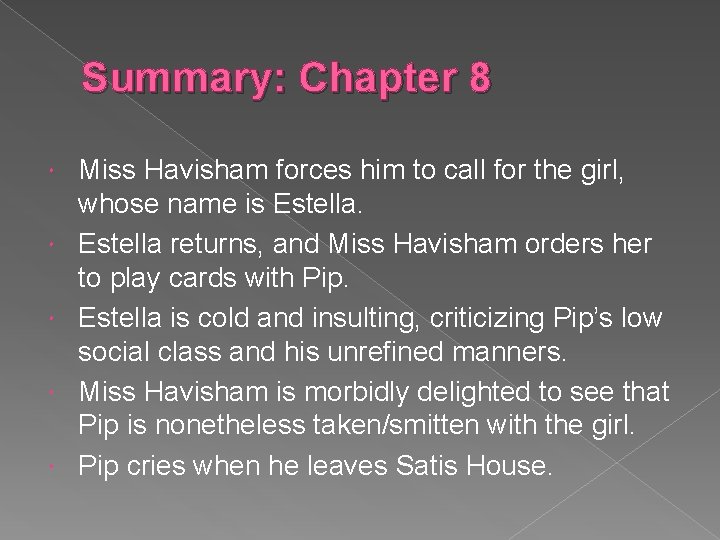 Summary: Chapter 8 Miss Havisham forces him to call for the girl, whose name