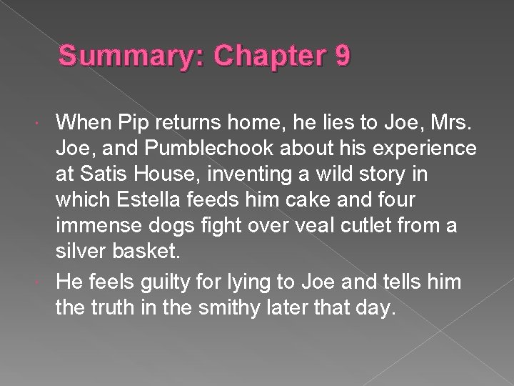 Summary: Chapter 9 When Pip returns home, he lies to Joe, Mrs. Joe, and